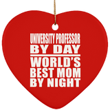 University Professor By Day World's Best Mom By Night - Heart Ornament