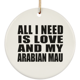 All I Need Is Love And My Arabian Mau - Circle Ornament