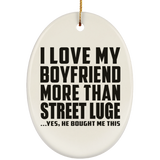 I Love My Boyfriend More Than Street Luge - Oval Ornament