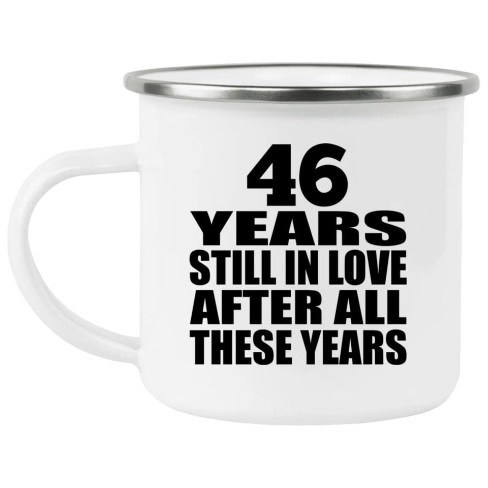 46th Anniversary 46 Years Still In Love After These Years - 12oz Camping Mug