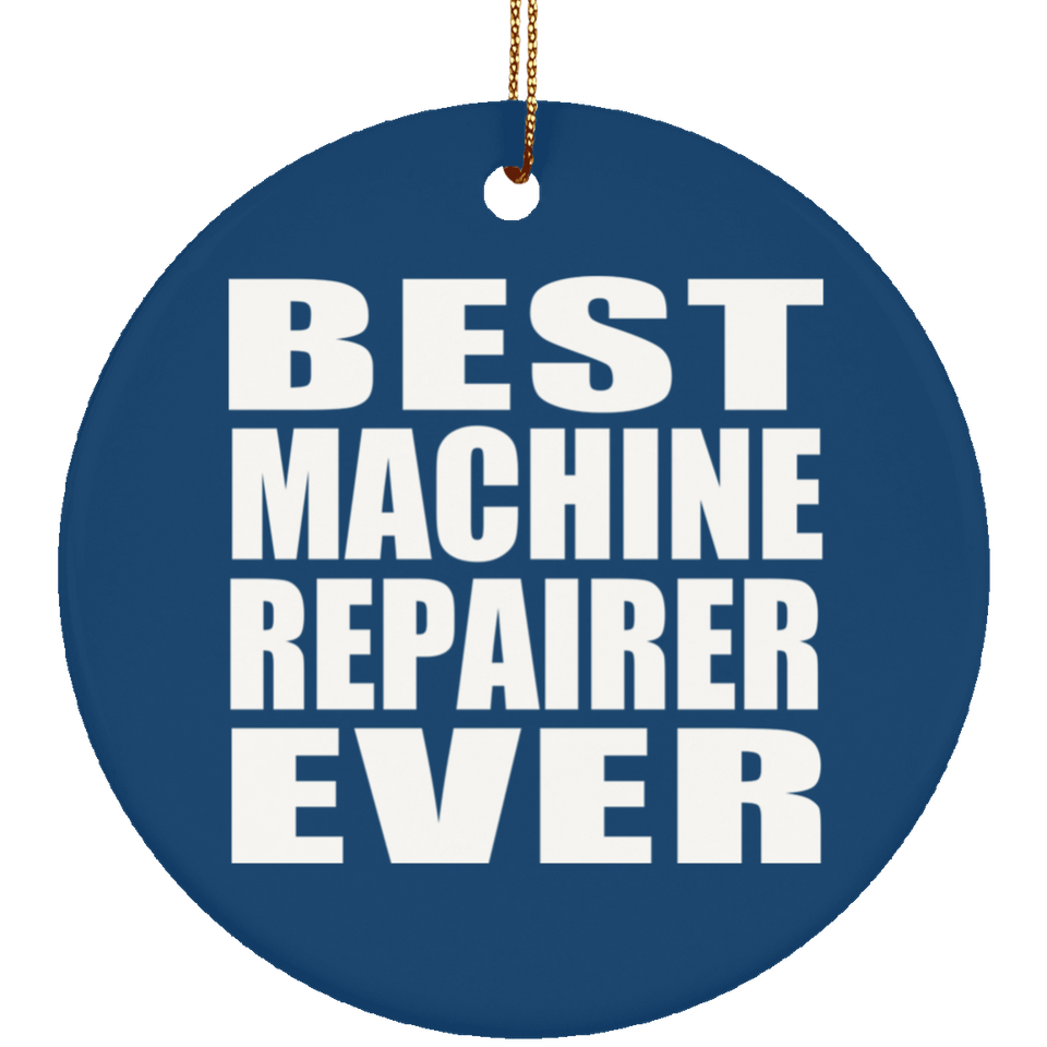 Best Machine Repairer Ever - Circle Ornament