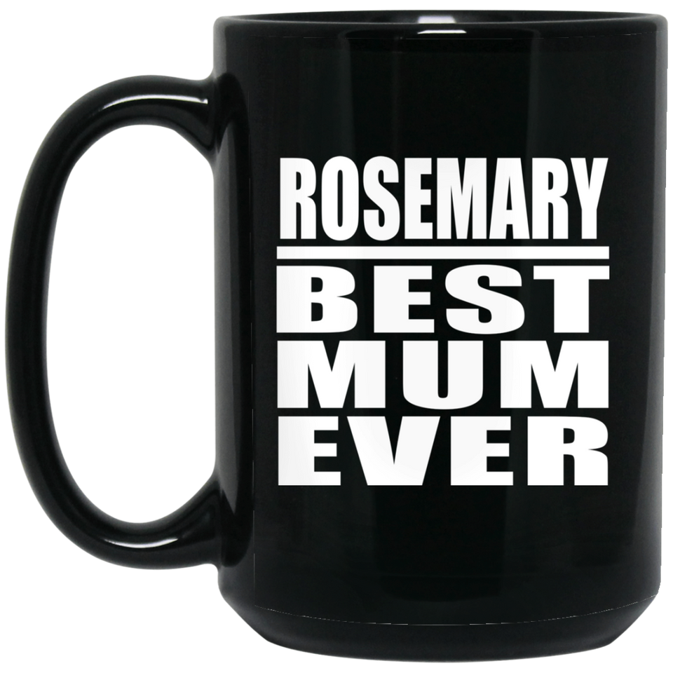 Rosemary Best Mum Ever - 15 Oz Coffee Mug Black