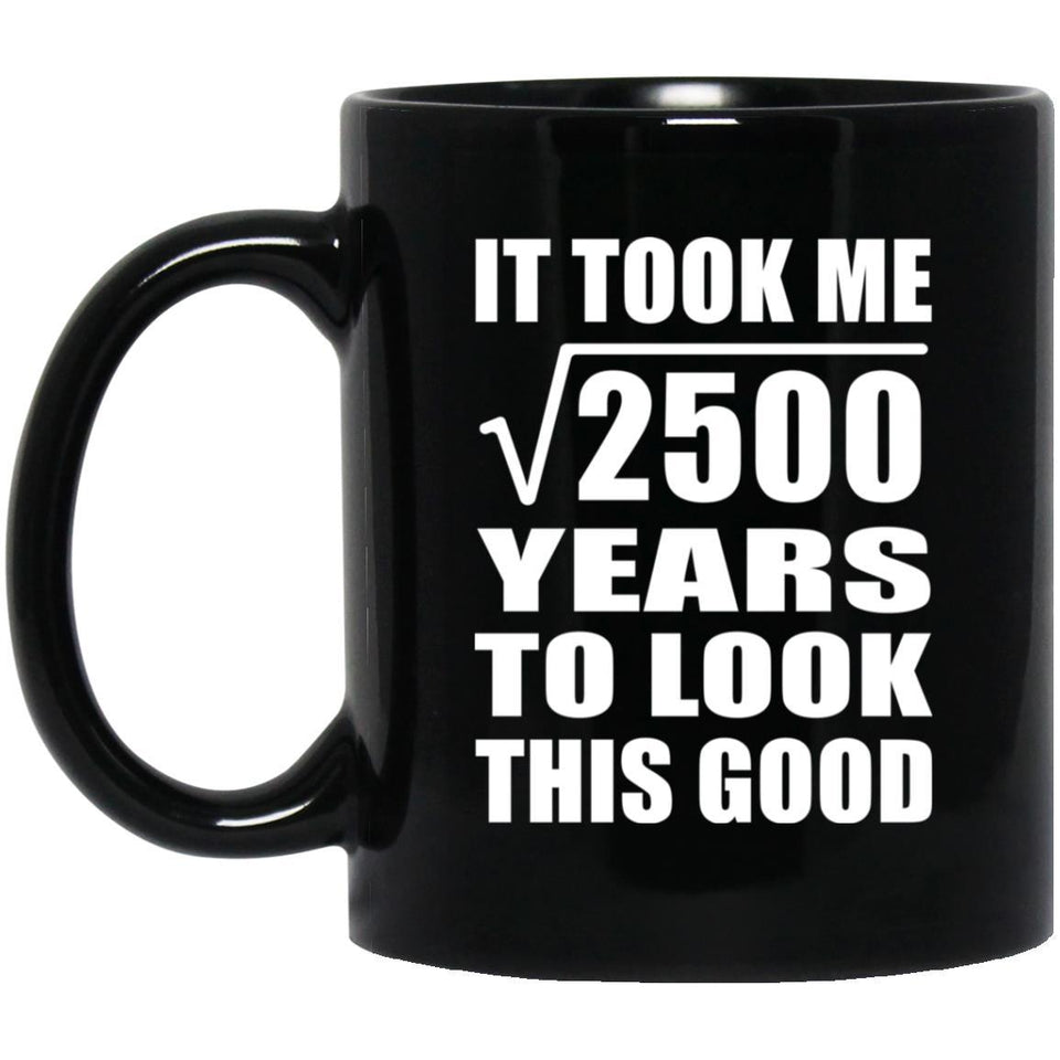 50th Birthday Took Square Root of 2500 Years To Look Good - 11oz Coffee Mug Black