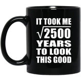50th Birthday Took Square Root of 2500 Years To Look Good - 11oz Coffee Mug Black