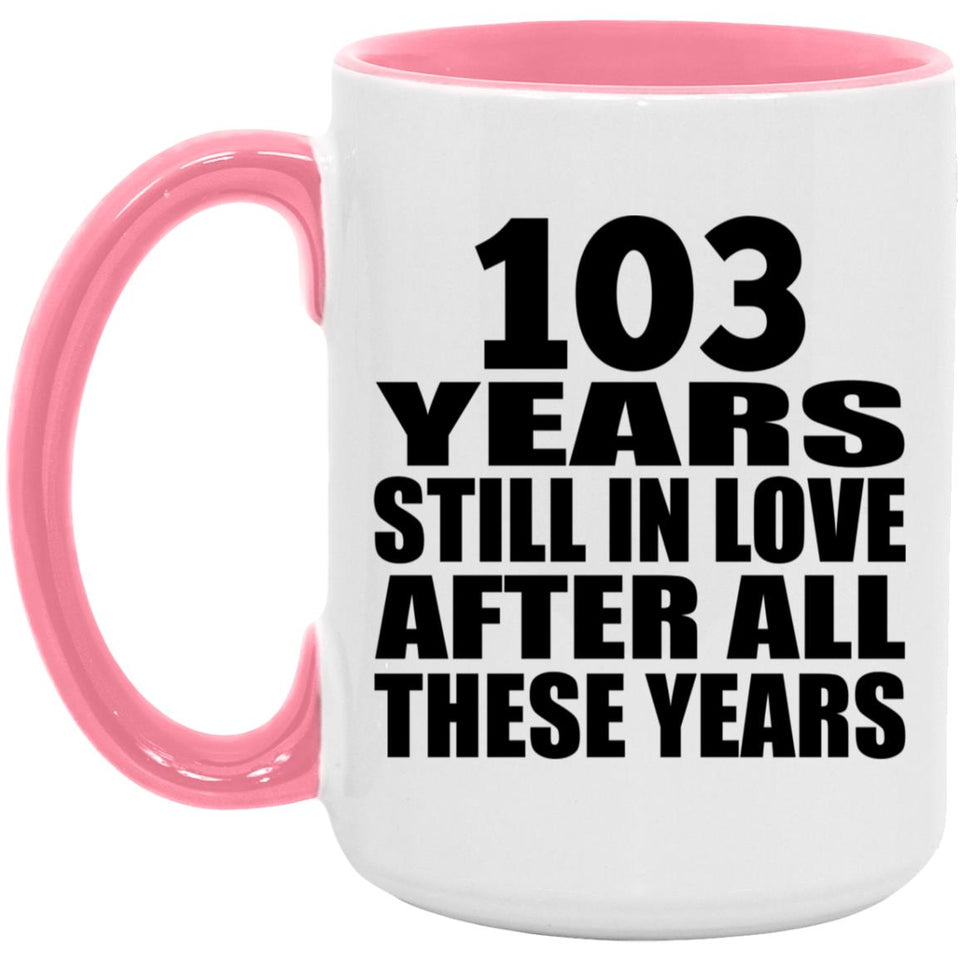 103rd Anniversary 103 Years Still In Love After These Years - 15oz Accent Mug Pink