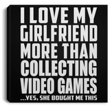 I Love My Girlfriend More Than Collecting Video Games - Canvas Square