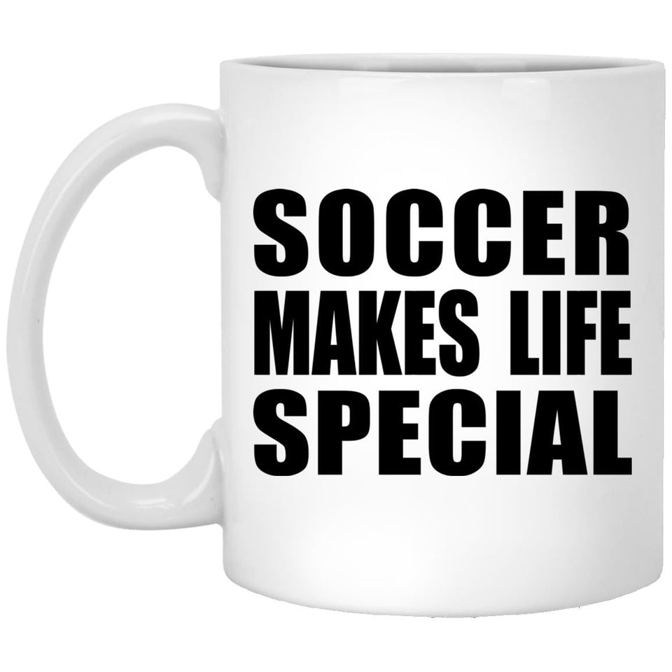 Soccer Makes Life Special - 11oz Coffee Mug