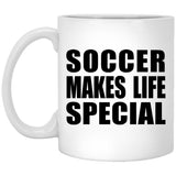 Soccer Makes Life Special - 11oz Coffee Mug
