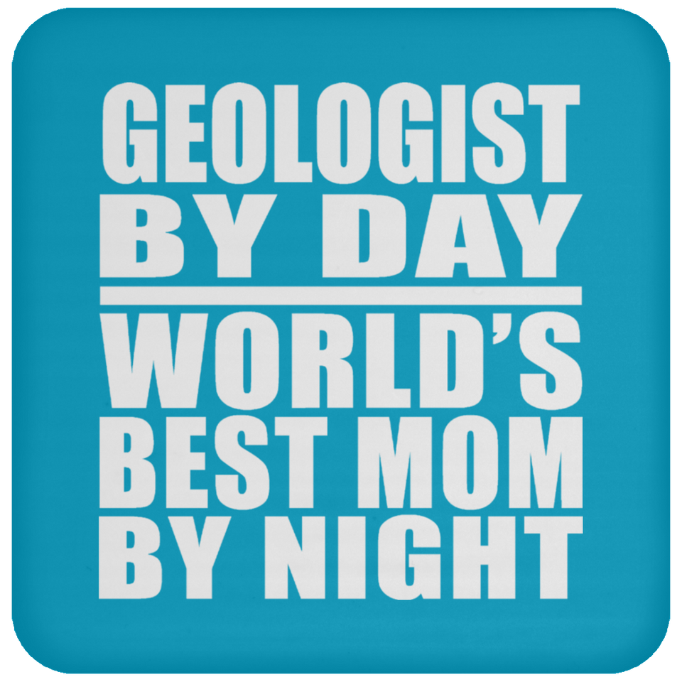 Geologist By Day World's Best Mom By Night - Drink Coaster