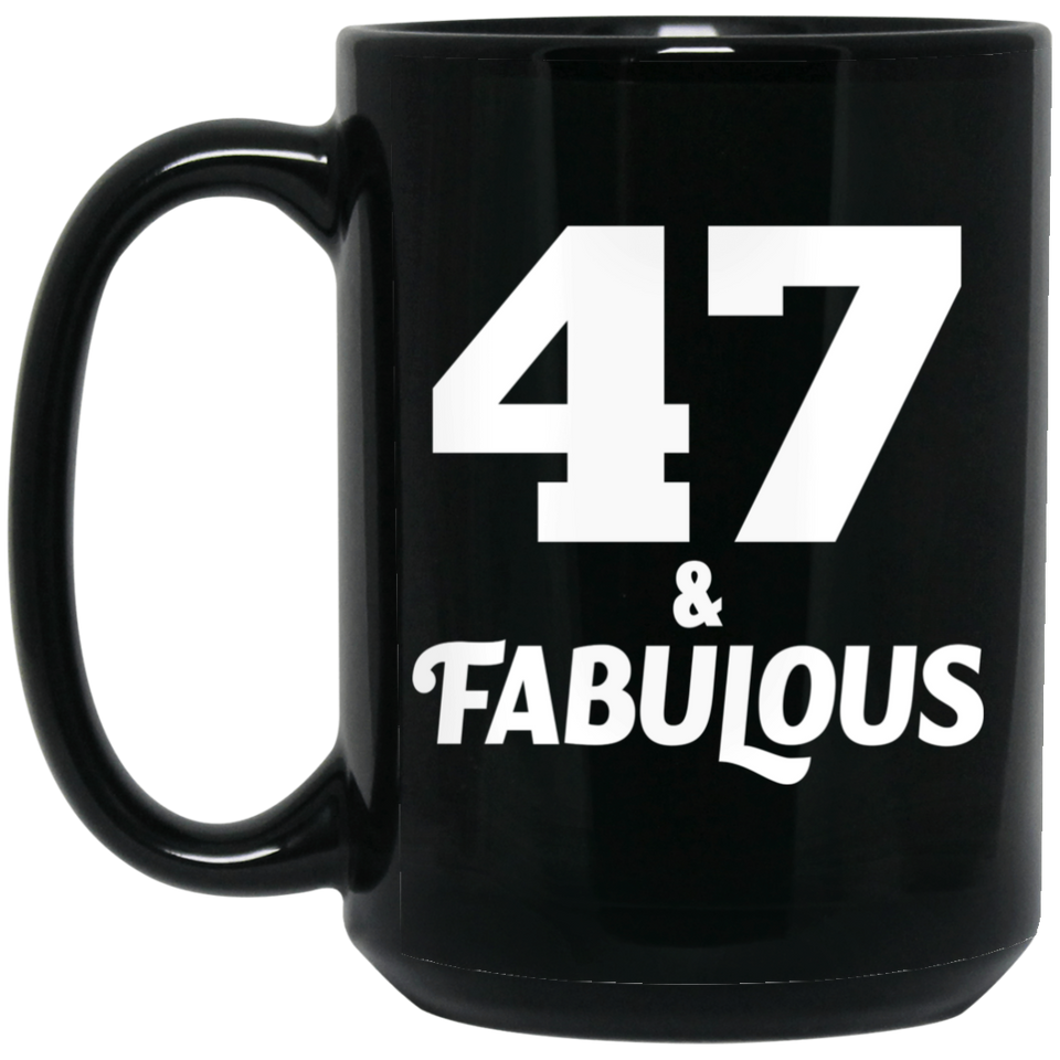 47th Birthday 47 & Fabulous - 15oz Coffee Mug Black