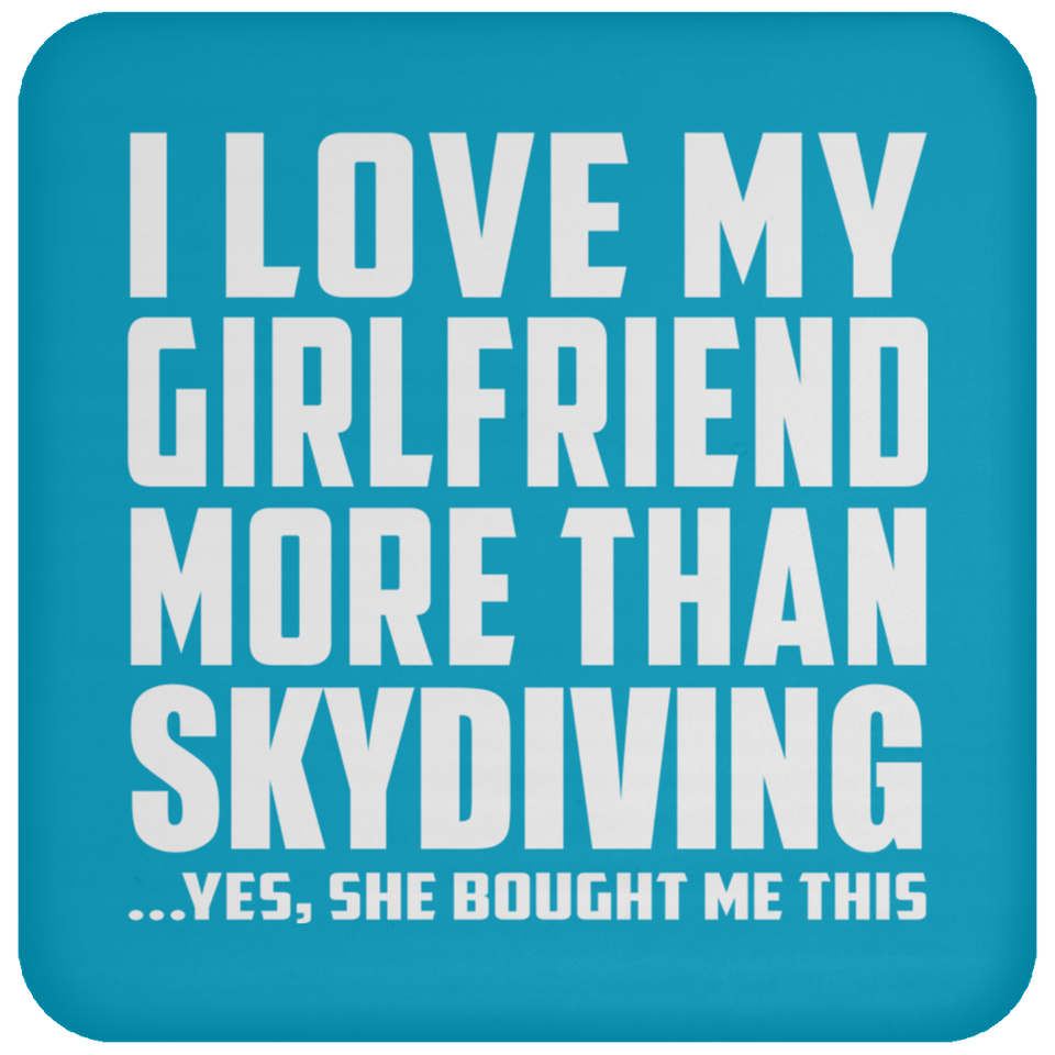I Love My Girlfriend More Than Skydiving - Drink Coaster