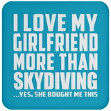 I Love My Girlfriend More Than Skydiving - Drink Coaster