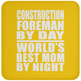 Construction Foreman By Day World's Best Mom By Night - Drink Coaster