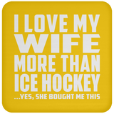 I Love My Wife More Than Ice Hockey - Drink Coaster