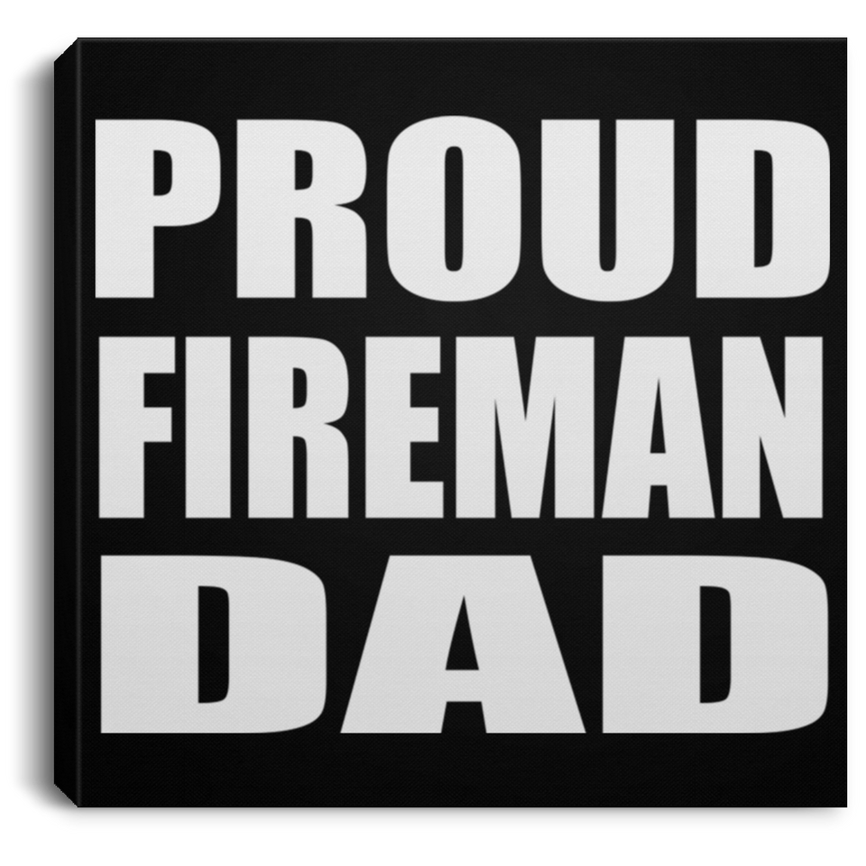 Proud Fireman Dad - Canvas Square