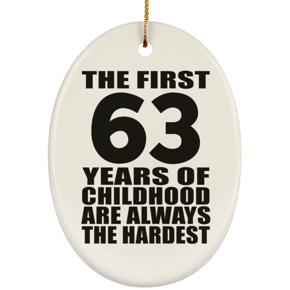 63rd Birthday First 63 Years of Childhood Are The Hardest - Oval Ornament