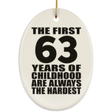 63rd Birthday First 63 Years of Childhood Are The Hardest - Oval Ornament