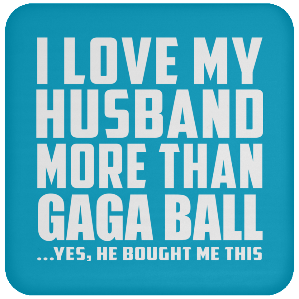 I Love My Husband More Than Gaga Ball - Drink Coaster