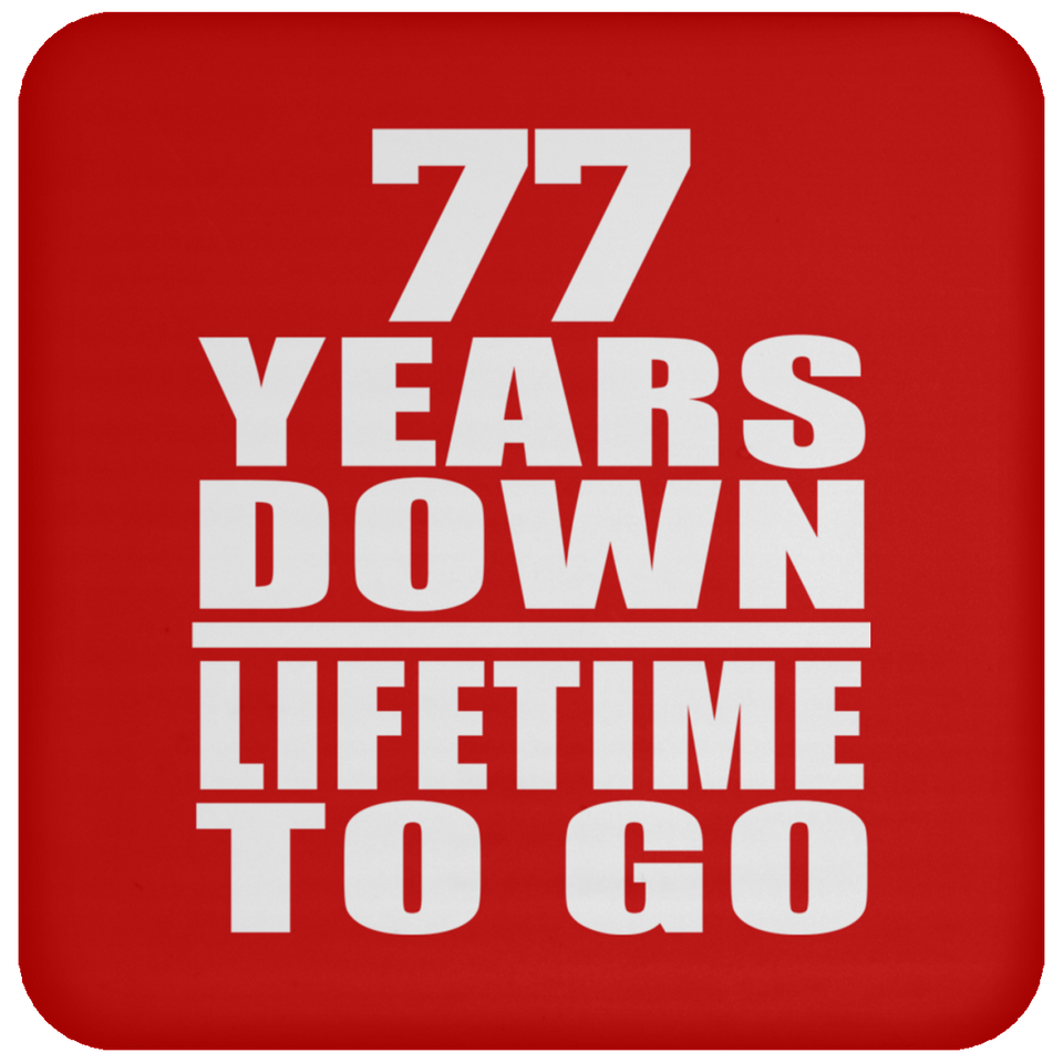77th Anniversary 77 Years Down Lifetime To Go - Drink Coaster