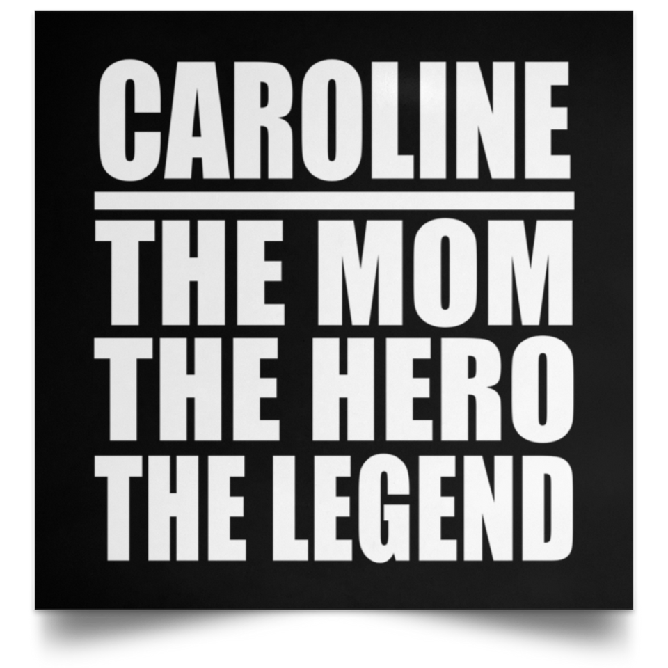 Caroline The Mom The Hero The Legend - Poster Square