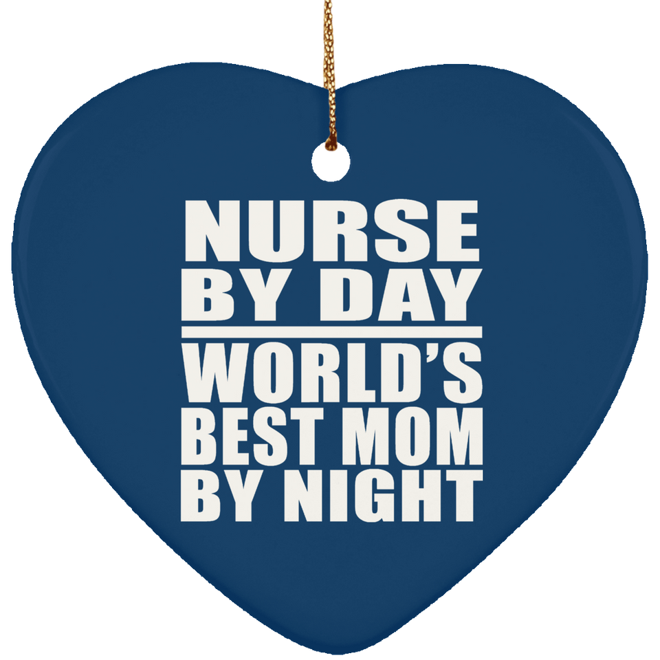 Nurse By Day World's Best Mom By Night - Heart Ornament