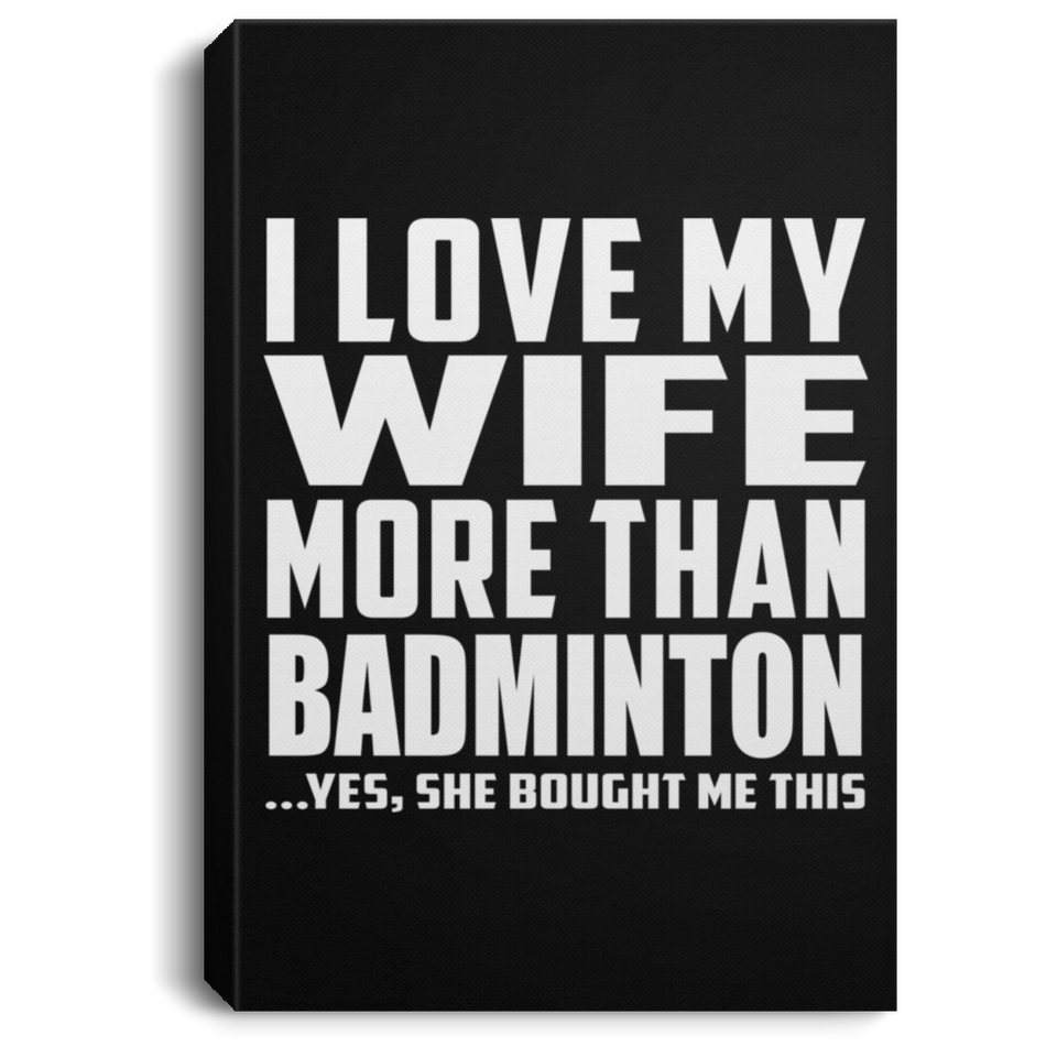 I Love My Wife More Than Badminton - Canvas Portrait