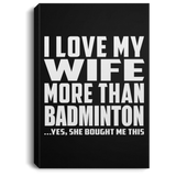 I Love My Wife More Than Badminton - Canvas Portrait