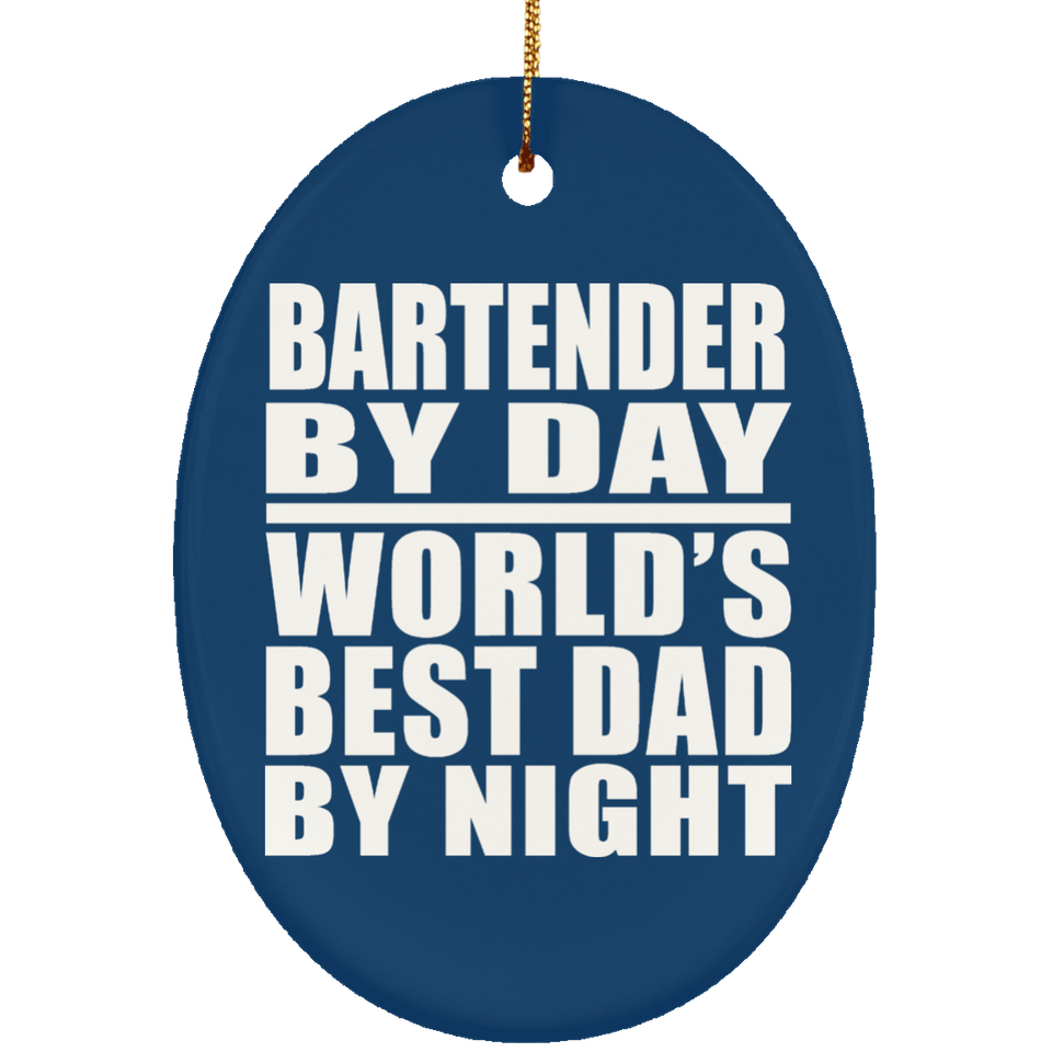 Bartender By Day World's Best Dad By Night - Oval Ornament