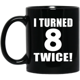 16th Birthday I Turned 8 Twice - 11oz Coffee Mug Black