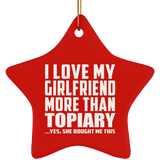I Love My Girlfriend More Than Topiary - Star Ornament
