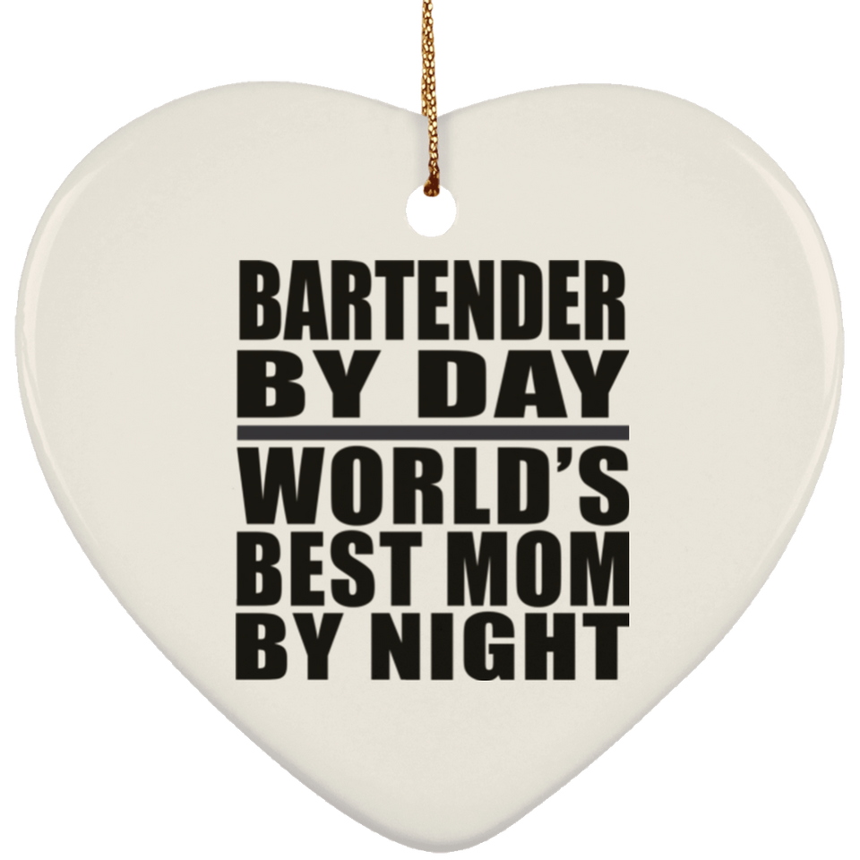 Bartender By Day World's Best Mom By Night - Heart Ornament