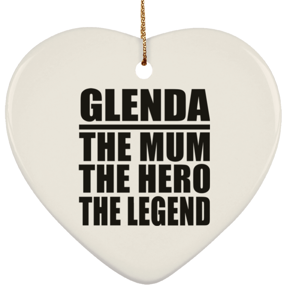 Glenda The Mum The Hero The Legend - Heart Ornament