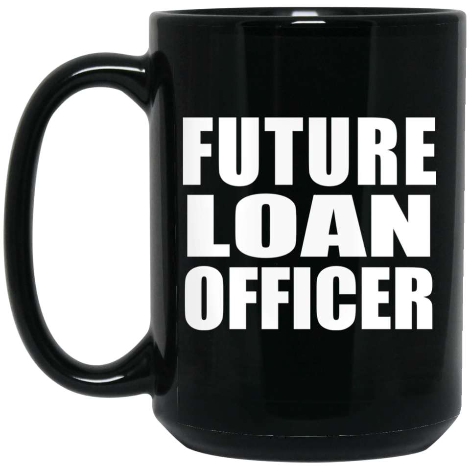 Future Loan Officer - 15oz Coffee Mug Black