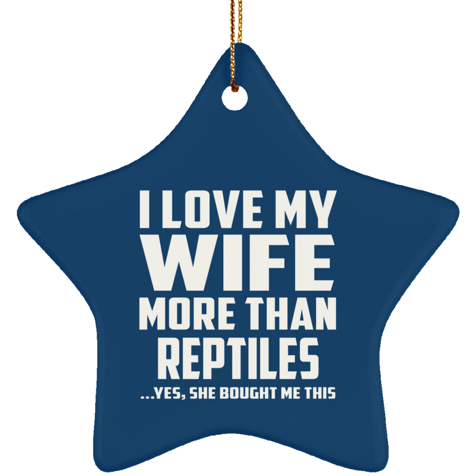 I Love My Wife More Than Reptiles - Star Ornament