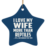 I Love My Wife More Than Reptiles - Star Ornament
