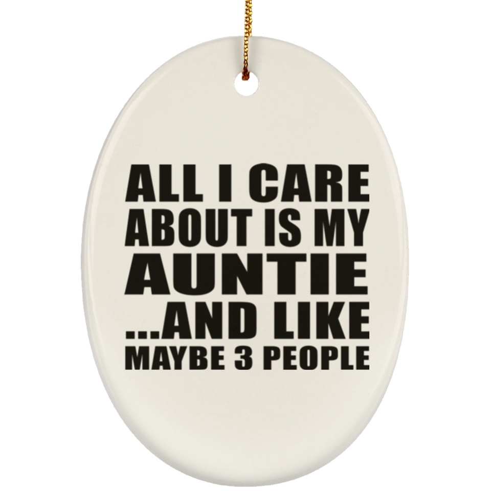 All I Care About Is My Auntie - Oval Ornament