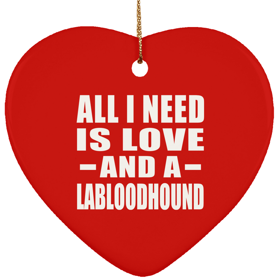 All I Need Is Love And A Labloodhound - Heart Ornament
