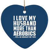 I Love My Husband More Than Aerobics - Heart Ornament