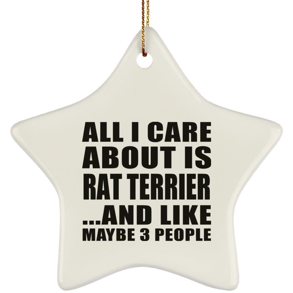 All I Care About Is Rat Terrier - Star Ornament