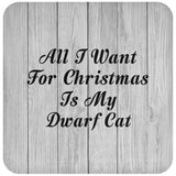 All I Want For Christmas Is My Dwarf Cat - Drink Coaster F