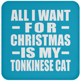 All I Want For Christmas Is My Tonkinese Cat - Coaster