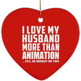 I Love My Husband More Than Animation - Heart Ornament