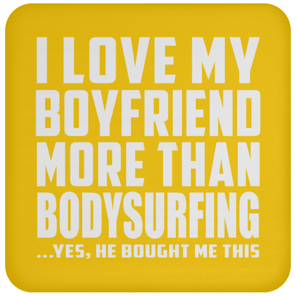 I Love My Boyfriend More Than Bodysurfing - Drink Coaster