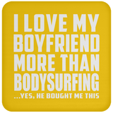 I Love My Boyfriend More Than Bodysurfing - Drink Coaster