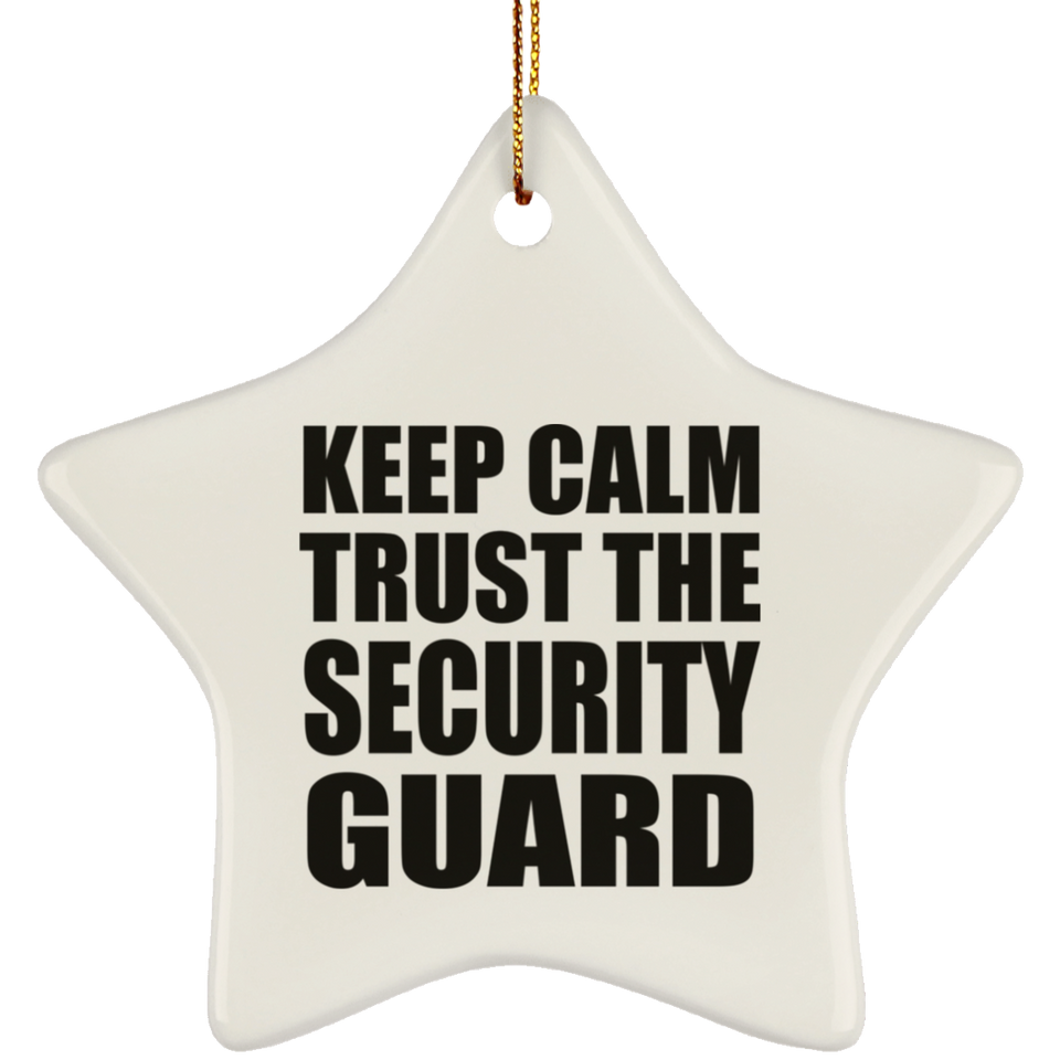 Keep Calm and Trust The Security Guard - Star Ornament