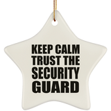 Keep Calm and Trust The Security Guard - Star Ornament