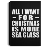 All I Want For Christmas Is More Sea Glass - Canvas Portrait