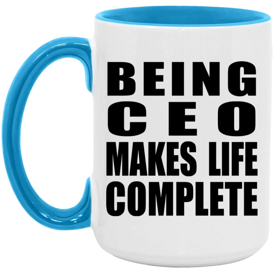 Being CEO Makes Life Complete - 15oz Accent Mug Blue