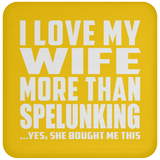 I Love My Wife More Than Spelunking - Drink Coaster