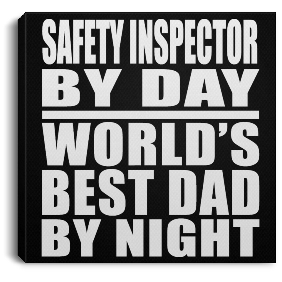 Safety Inspector By Day World's Best Dad By Night - Canvas Square